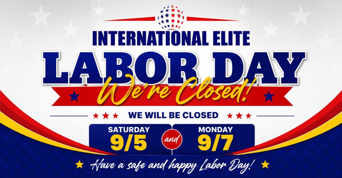 International Elite Labor Day Holiday Schedule!